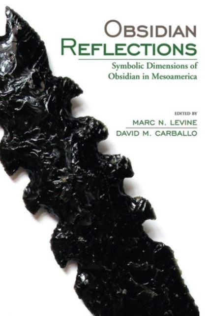 Obsidian Reflections : Symbolic Dimensions of Obsidian in Mesoamerica, Hardback Book