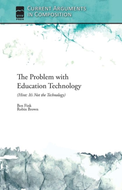 The Problem with Education Technology (Hint : It's Not the Technology), Paperback / softback Book