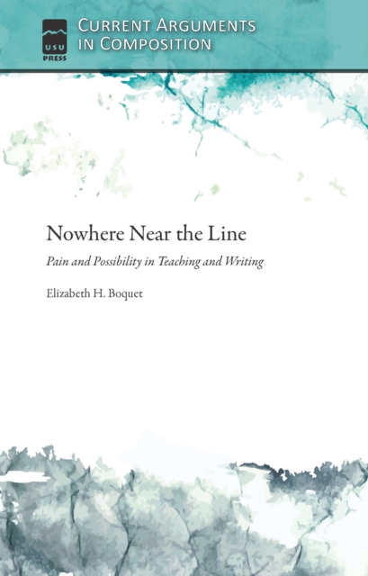 Nowhere Near the Line : Pain and Possibility in Teaching and Writing, EPUB eBook