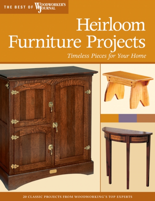 Heirloom Furniture Projects : Timeless Pieces for Your Home, EPUB eBook