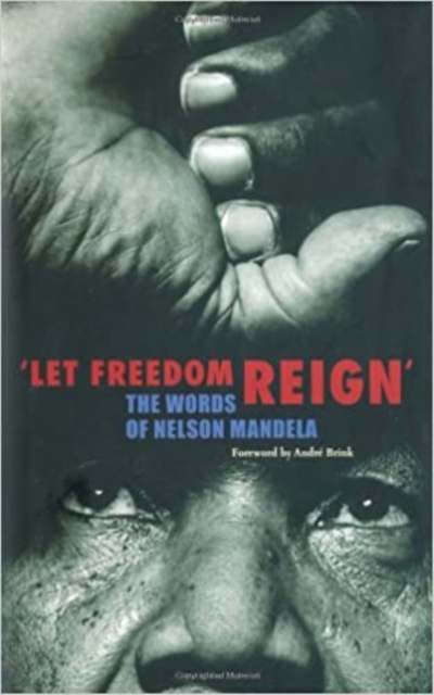 Let Freedom Reign : The Words of Nelson Mandela, EPUB eBook