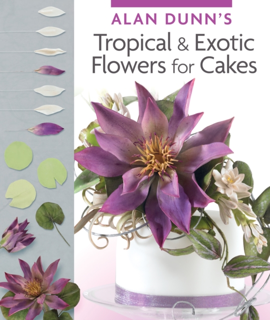 Alan Dunn's Tropical & Exotic Flowers for Cakes, EPUB eBook