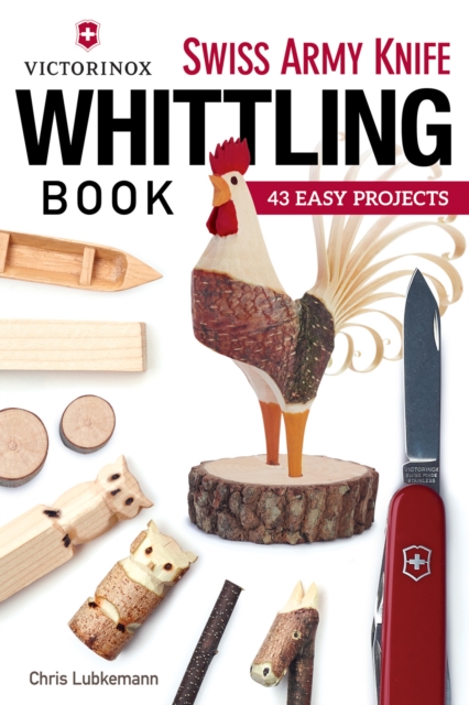 Victorinox Swiss Army Knife Book of Whittling : 43 Easy Projects, EPUB eBook