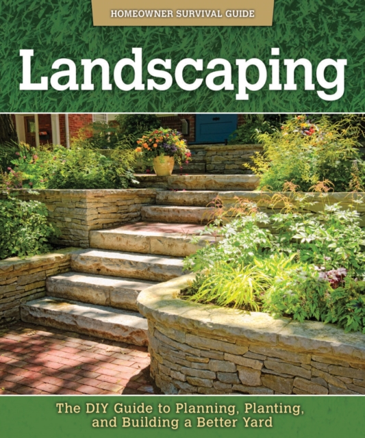 Landscaping : The DIY Guide to Planning, Planting, and Building a Better Yard, EPUB eBook