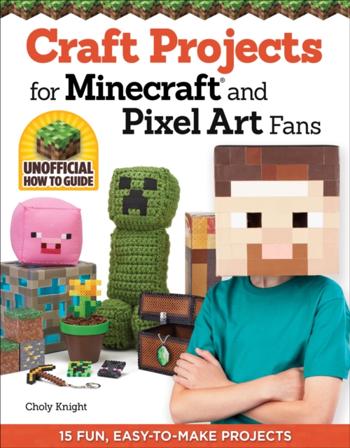 Craft Projects for Minecraft and Pixel Art Fans : 15 Fun, Easy-to-Make Projects, EPUB eBook