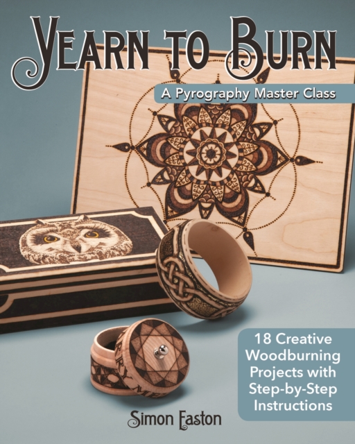 Yearn to Burn: A Pyrography Master Class : 18 Creative Woodburning Projects with Step-by-Step Instructions, EPUB eBook