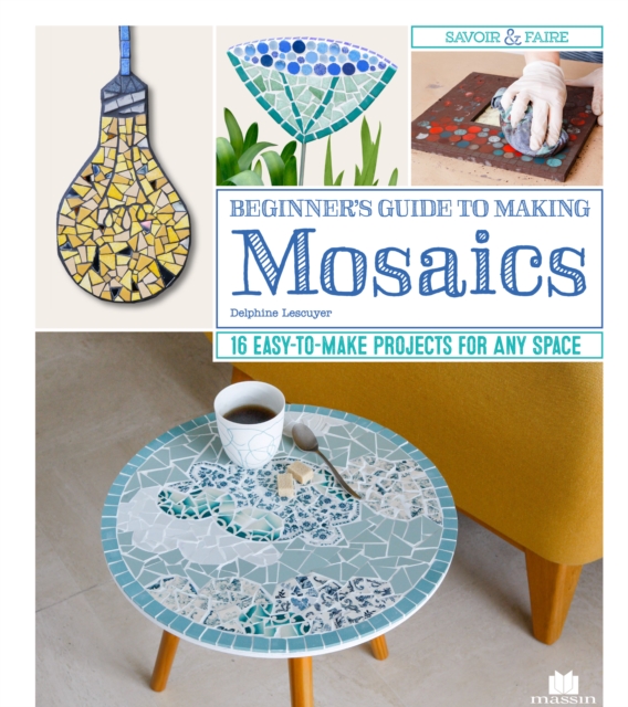 Beginner's Guide to Making Mosaics : 16 Easy-to-Make Projects for Any Space, EPUB eBook