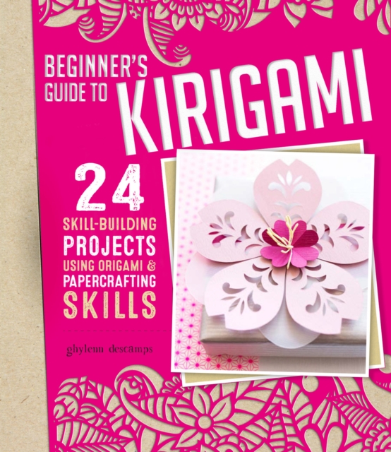 Beginner's Guide to Kirigami : 24 Skill-Building Projects for the Absolute Beginner, EPUB eBook