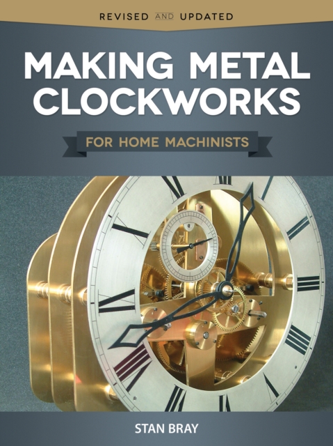 Making Metal Clockworks for Home Machinists, EPUB eBook