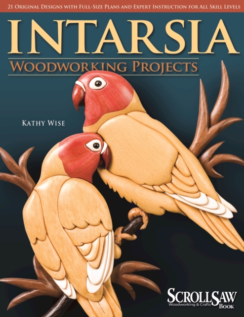Intarsia Woodworking Projects : 21 Original Designs with Full-Size Plans and Expert Instruction for All Skill Levels, EPUB eBook