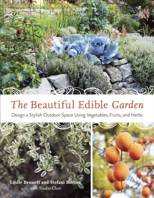 The Beautiful Edible Garden : Design A Stylish Outdoor Space Using Vegetables, Fruits, and Herbs, Paperback / softback Book