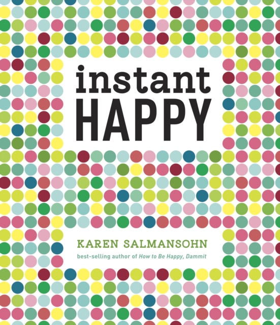 Instant Happy : 10-Second Attitude Makeovers, Hardback Book
