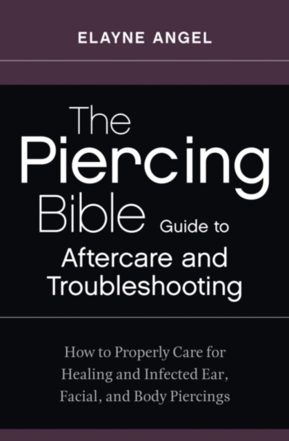 Piercing Bible Guide to Aftercare and Troubleshooting, EPUB eBook