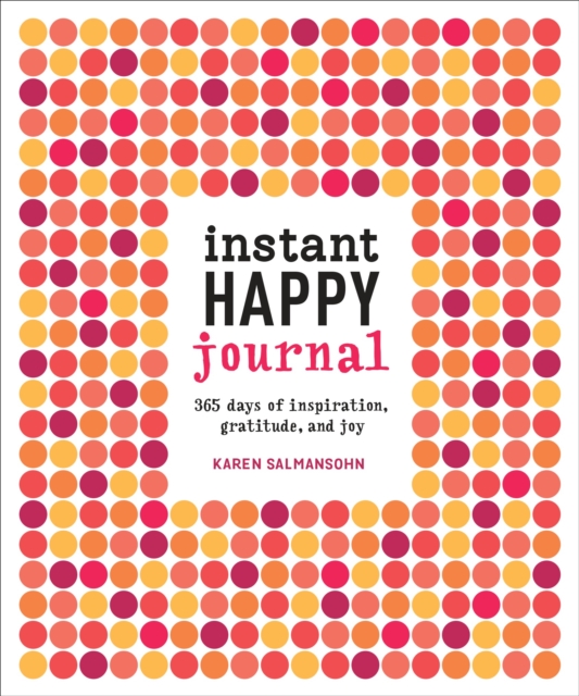 Instant Happy Journal : 365 Days of Inspiration, Gratitude, and Joy, Diary or journal Book
