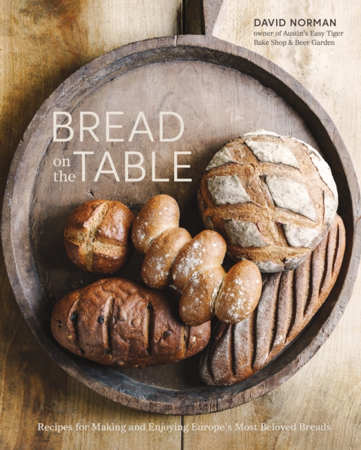 Bread on the Table : Recipes for Making and Enjoying Europe's Most Beloved Breads, Hardback Book