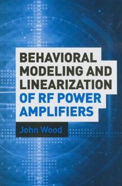Behavioral Modeling and Linearization of RF Power Amplifiers, Hardback Book