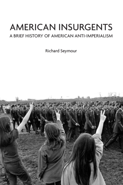 American Insurgents : A Brief History of Anti-Imperialism in the US, Paperback / softback Book