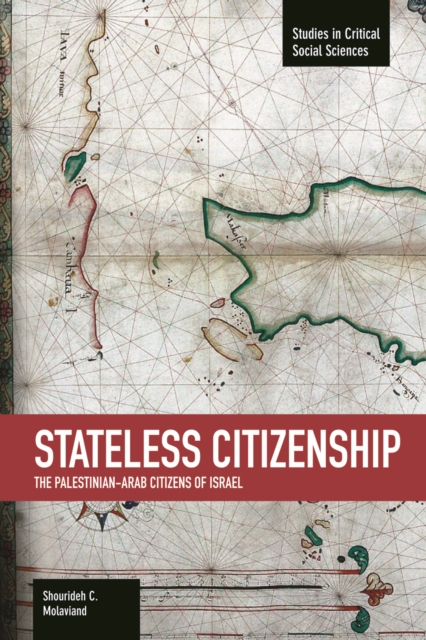 Stateless Citizenship: The Palestinian-arab Citizens Of Israel : Studies in Critical Social Sciences, Volume 54, Paperback / softback Book
