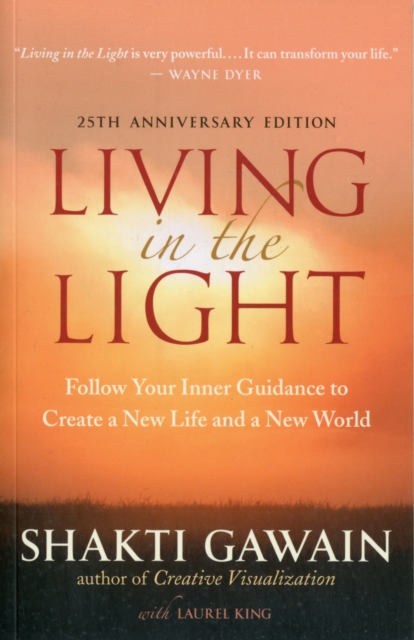 Living in the Light : Follow Your Inner Guidance to Create a New Life and a New World, Paperback / softback Book