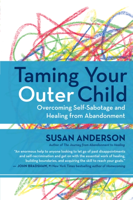 Taming Your Outer Child : Overcoming Self-Sabotage and Healing from Abandonment, EPUB eBook
