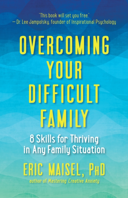 Overcoming Your Difficult Family : 8 Skills for Thriving in Any Family Situation, EPUB eBook