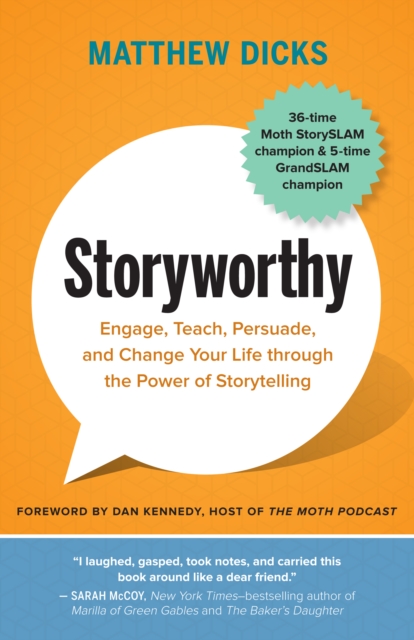 Storyworthy : Engage, Teach, Persuade, and Change Your Life through the Power of Storytelling, EPUB eBook