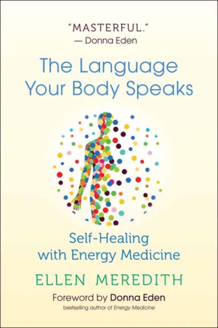 The Language Your Body Speaks : Self-Healing with Energy Medicine, Paperback / softback Book