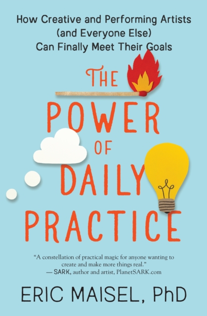 The Power of Daily Practice : How Creative and Performing Artists (and Everyone Else) Can Finally Meet Their Goals, EPUB eBook