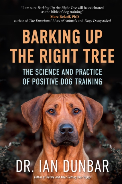 Barking Up the Right Tree : The Science and Practice of Positive Dog Training, EPUB eBook
