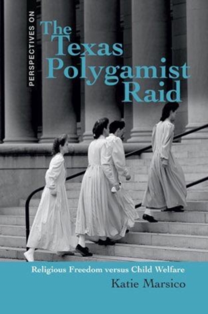 The Texas Polygamist Raid : Religious Freedom Versus Child Welfare, PDF eBook