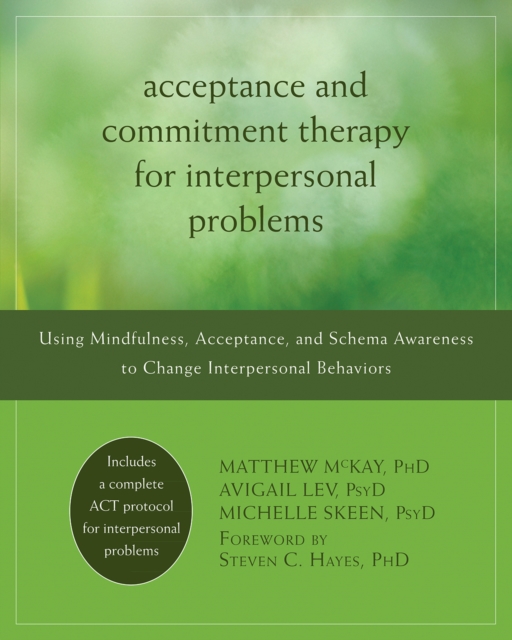 Acceptance and Commitment Therapy for Interpersonal Problems : Using Mindfulness, Acceptance, and Schema Awareness to Change Interpersonal Behaviors, EPUB eBook