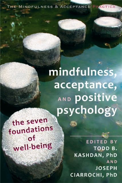 Mindfulness, Acceptance and Positive Psychology : The Seven Foundations of Well-Being, Paperback / softback Book