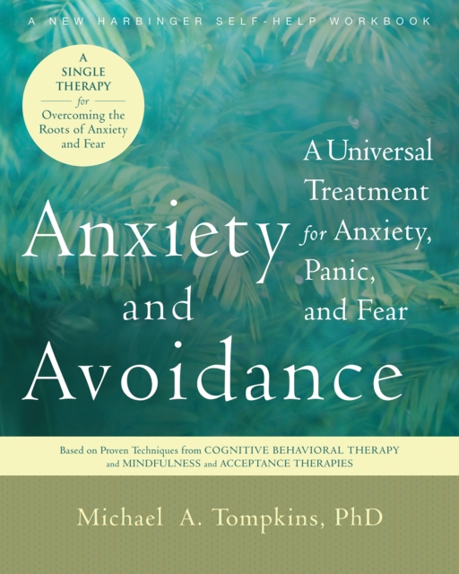 Anxiety and Avoidance : A Universal Treatment for Anxiety, Panic, and Fear, EPUB eBook