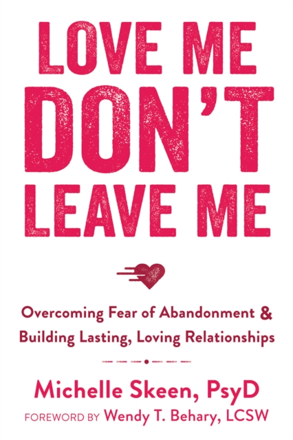 Love Me, Don't Leave Me : Overcoming Fear of Abandonment and Building Lasting, Loving Relationships, PDF eBook