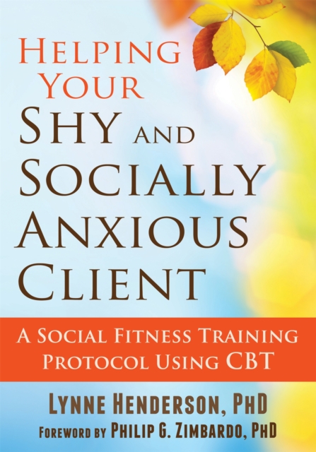 Helping Your Shy and Socially Anxious Client : A Social Fitness Training Protocol Using CBT, Paperback / softback Book