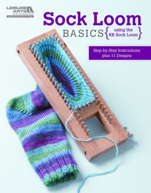 Sock Loom Basics : Step-by-step Instructions Plus 11 Designs, Paperback Book