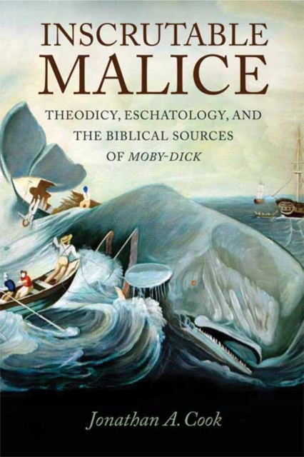 Inscrutable Malice : Theodicy, Eschatology, and the Biblical Sources of "Moby-Dick", EPUB eBook