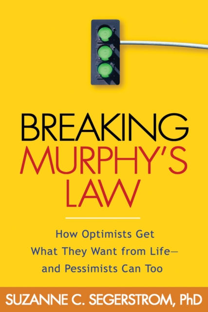 Breaking Murphy's Law : How Optimists Get What They Want from Life - and Pessimists Can Too, EPUB eBook