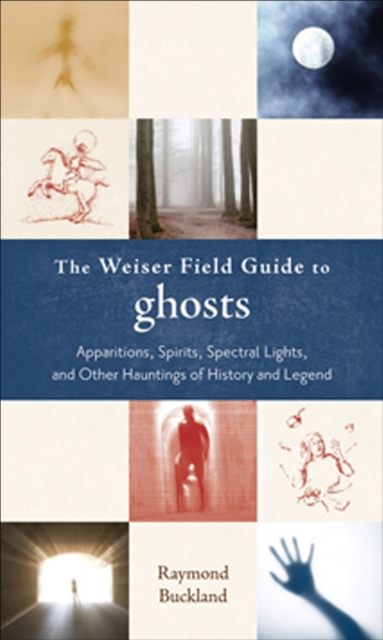 Weiser Field Guide to Ghosts : Apparitions, Spirits, Spectral Lights, and Other Hauntings of History and Legend, EPUB eBook