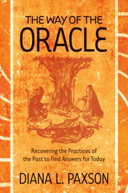 Way Of The Oracle : Recovering the Practices of the Past to Find Answers for Today, EPUB eBook