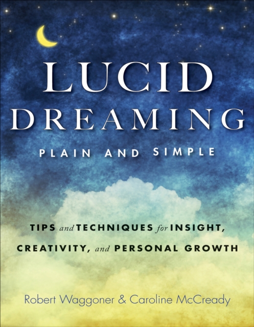 Lucid Dreaming, Plain and Simple : Tips and Techniques for Insight, Creativity, and Personal Growth, EPUB eBook