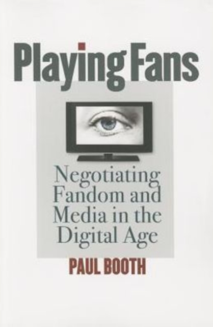 Playing Fans : Negotiating Fandom and Media in the Digital Age, Paperback / softback Book