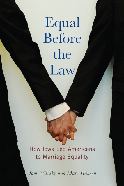 Equal Before the Law : How Iowa Led Americans to Marriage Equality, Paperback / softback Book
