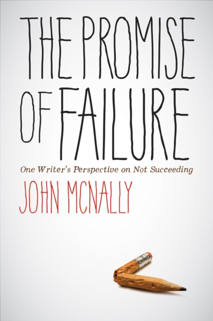 The Promise of Failure : One Writer's Perspective on Not Succeeding, Paperback / softback Book