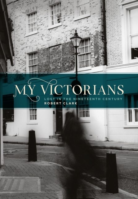 My Victorians : Lost in the Nineteenth Century, Paperback / softback Book