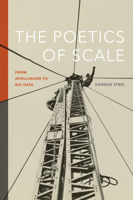 The Poetics of Scale : From Apollinaire to Big Data, Paperback / softback Book