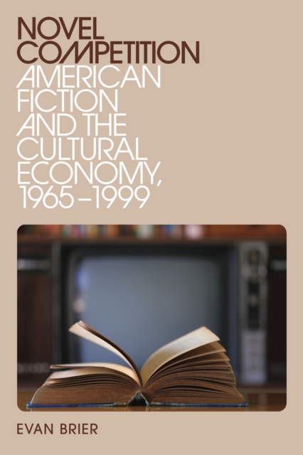 Novel Competition : American Fiction and the Cultural Economy, 1965-1999, EPUB eBook