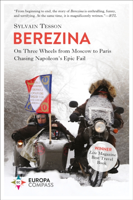 Berezina : On Three Wheels from Moscow to Paris Chasing Napoleon's Epic Fail, EPUB eBook