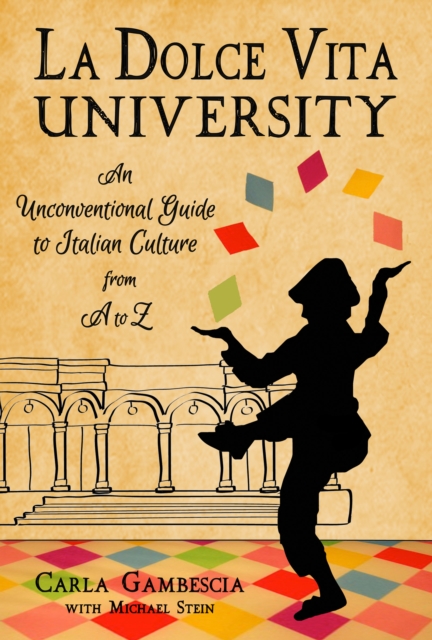 La Dolce Vita University : An Unconventional Guide to Italian Culture from A to Z, Hardback Book