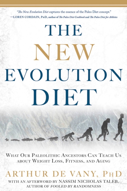 The New Evolution Diet : What Our Paleolithic Ancestors Can Teach Us about Weight Loss, Fitness, and Aging, Paperback / softback Book